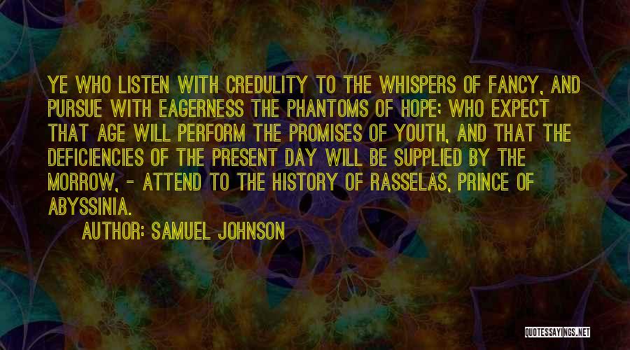 Samuel Johnson Quotes: Ye Who Listen With Credulity To The Whispers Of Fancy, And Pursue With Eagerness The Phantoms Of Hope; Who Expect