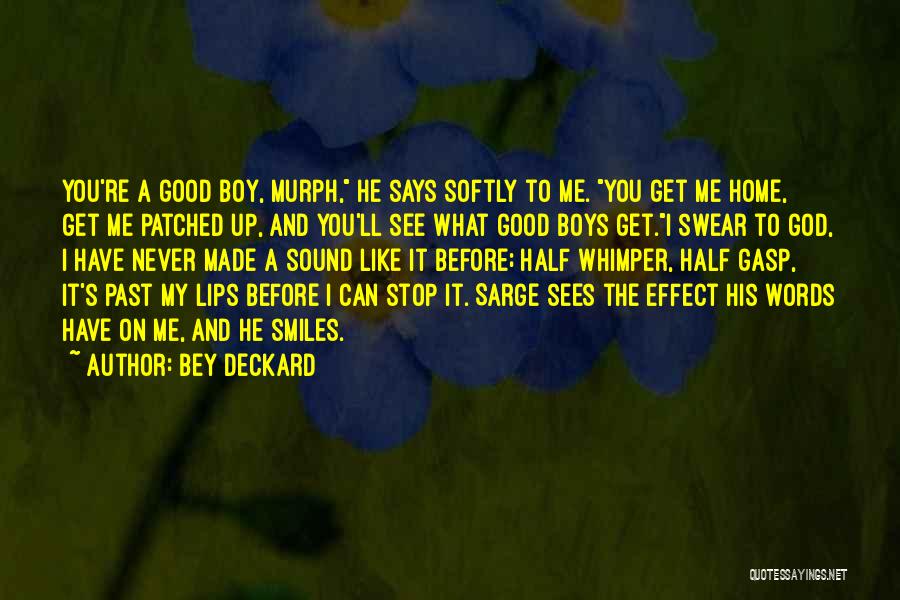 Bey Deckard Quotes: You're A Good Boy, Murph, He Says Softly To Me. You Get Me Home, Get Me Patched Up, And You'll