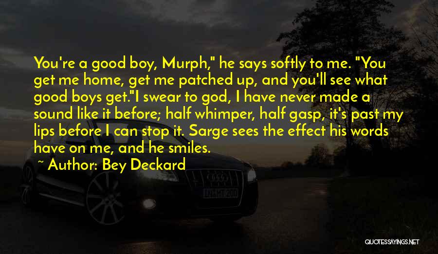 Bey Deckard Quotes: You're A Good Boy, Murph, He Says Softly To Me. You Get Me Home, Get Me Patched Up, And You'll