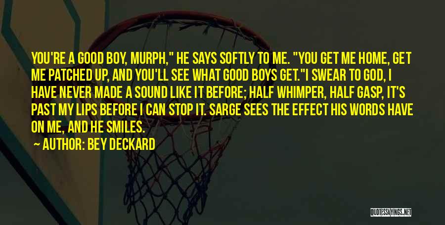 Bey Deckard Quotes: You're A Good Boy, Murph, He Says Softly To Me. You Get Me Home, Get Me Patched Up, And You'll