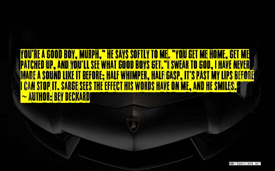 Bey Deckard Quotes: You're A Good Boy, Murph, He Says Softly To Me. You Get Me Home, Get Me Patched Up, And You'll