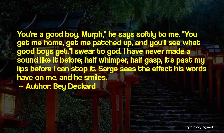 Bey Deckard Quotes: You're A Good Boy, Murph, He Says Softly To Me. You Get Me Home, Get Me Patched Up, And You'll