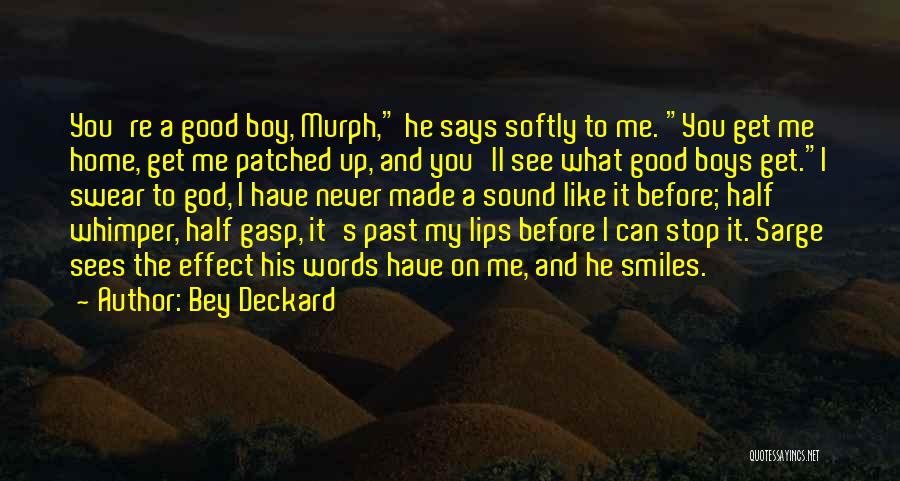 Bey Deckard Quotes: You're A Good Boy, Murph, He Says Softly To Me. You Get Me Home, Get Me Patched Up, And You'll