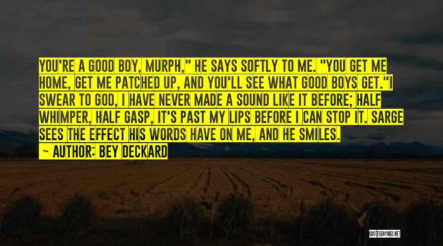 Bey Deckard Quotes: You're A Good Boy, Murph, He Says Softly To Me. You Get Me Home, Get Me Patched Up, And You'll