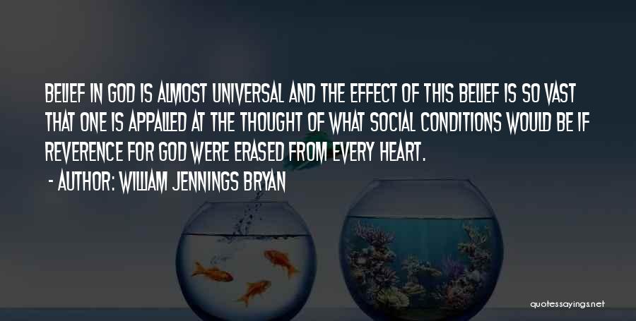 William Jennings Bryan Quotes: Belief In God Is Almost Universal And The Effect Of This Belief Is So Vast That One Is Appalled At