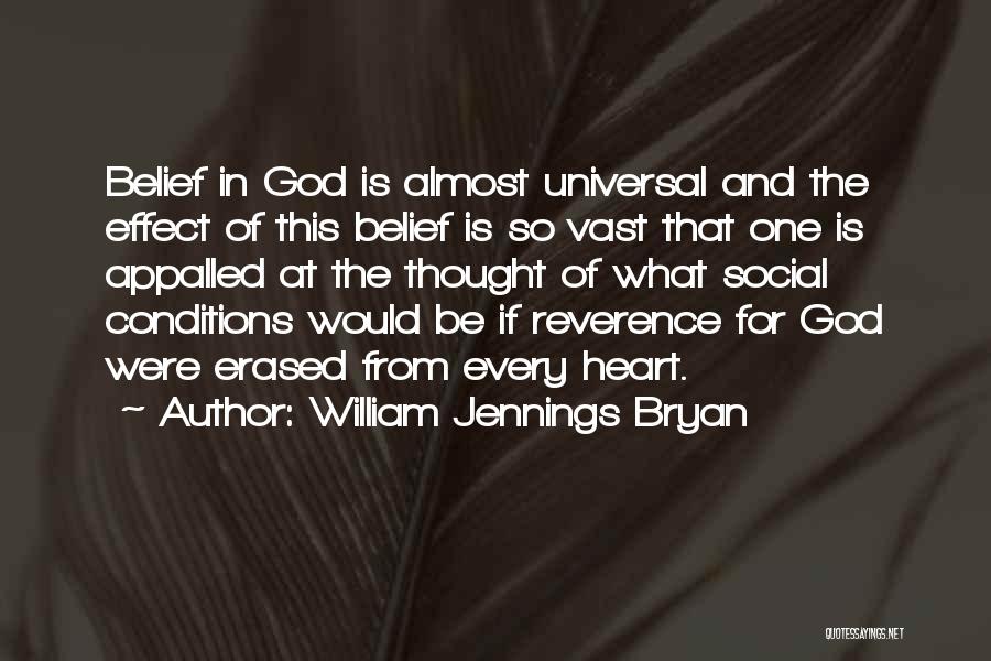 William Jennings Bryan Quotes: Belief In God Is Almost Universal And The Effect Of This Belief Is So Vast That One Is Appalled At