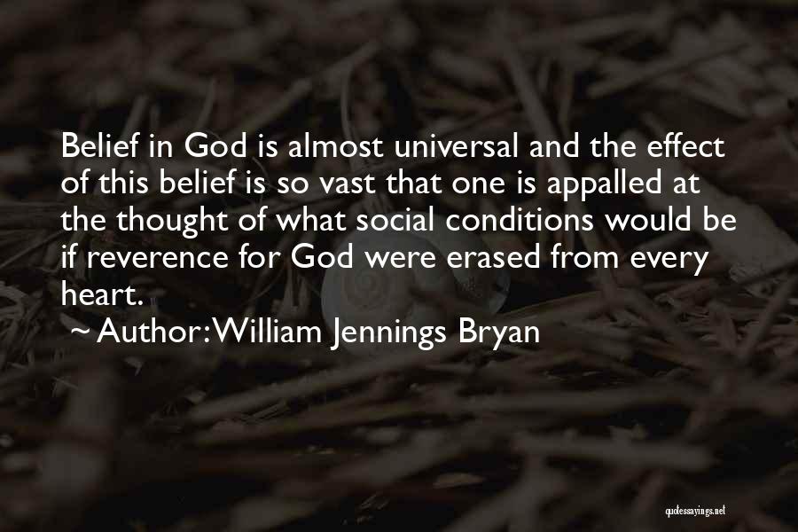 William Jennings Bryan Quotes: Belief In God Is Almost Universal And The Effect Of This Belief Is So Vast That One Is Appalled At