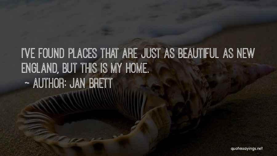 Jan Brett Quotes: I've Found Places That Are Just As Beautiful As New England, But This Is My Home.