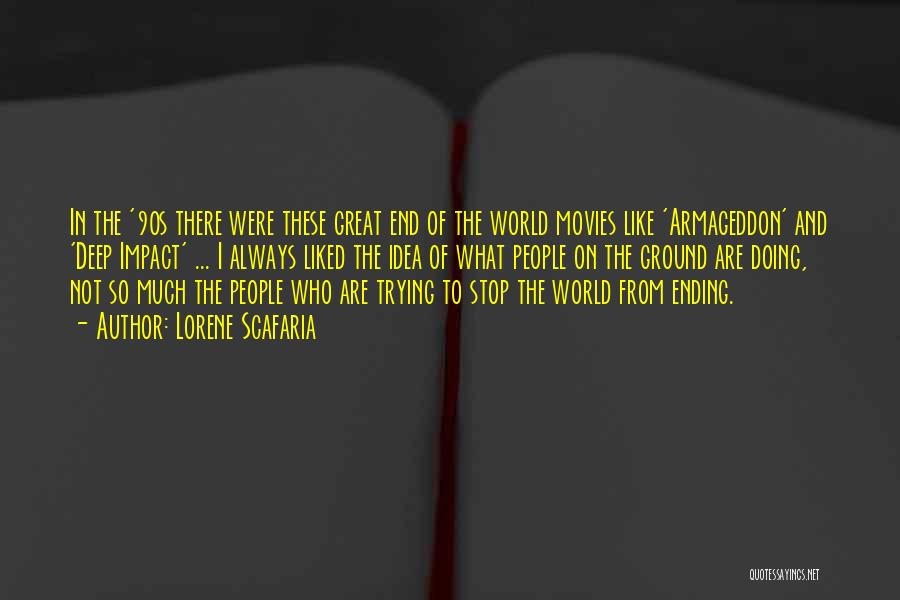 Lorene Scafaria Quotes: In The '90s There Were These Great End Of The World Movies Like 'armageddon' And 'deep Impact' ... I Always