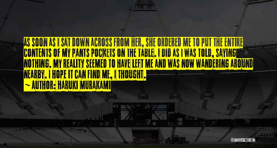 Haruki Murakami Quotes: As Soon As I Sat Down Across From Her, She Ordered Me To Put The Entire Contents Of My Pants