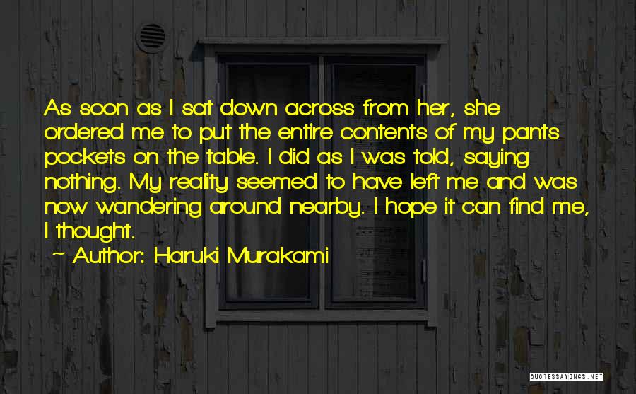 Haruki Murakami Quotes: As Soon As I Sat Down Across From Her, She Ordered Me To Put The Entire Contents Of My Pants