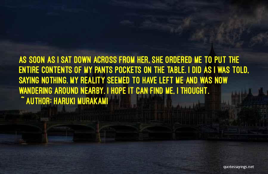 Haruki Murakami Quotes: As Soon As I Sat Down Across From Her, She Ordered Me To Put The Entire Contents Of My Pants