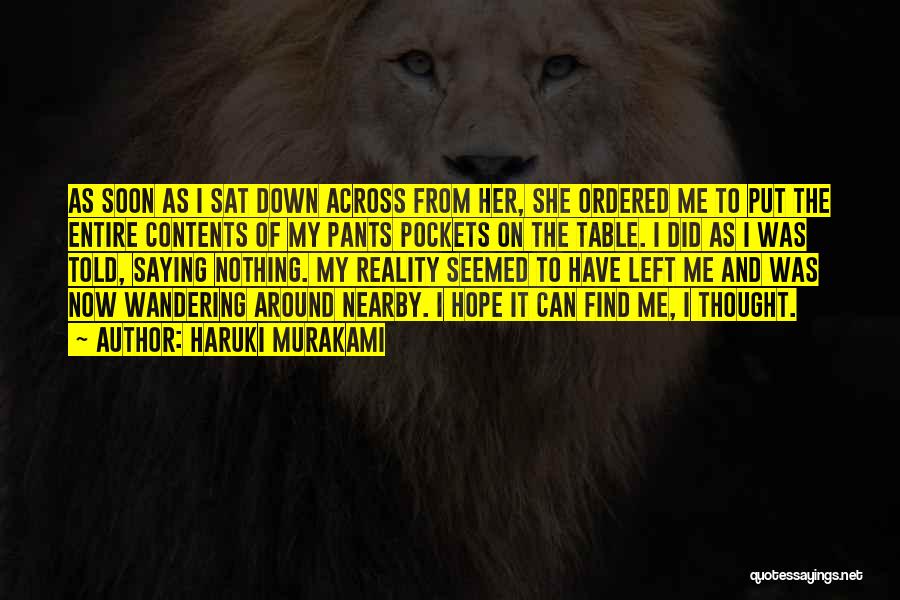 Haruki Murakami Quotes: As Soon As I Sat Down Across From Her, She Ordered Me To Put The Entire Contents Of My Pants
