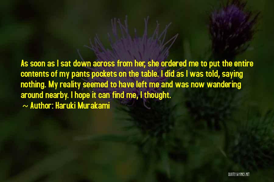 Haruki Murakami Quotes: As Soon As I Sat Down Across From Her, She Ordered Me To Put The Entire Contents Of My Pants