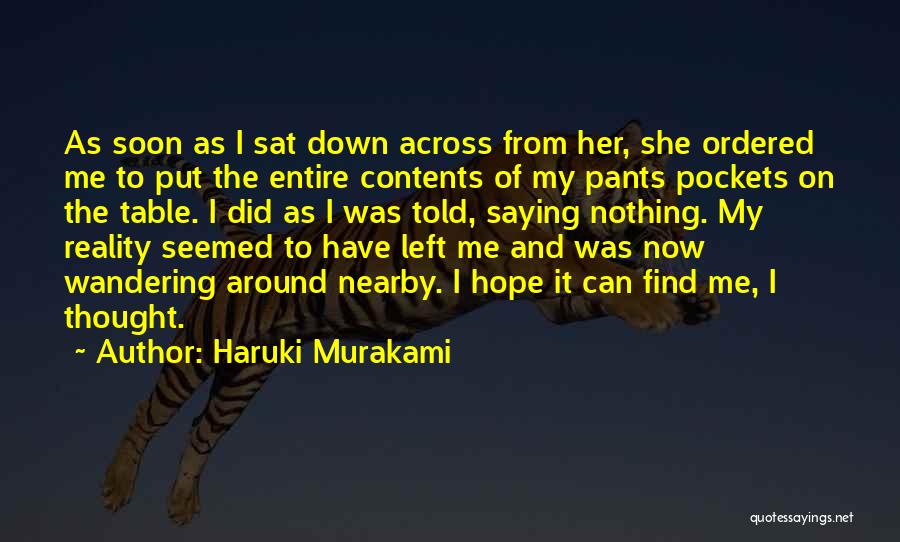 Haruki Murakami Quotes: As Soon As I Sat Down Across From Her, She Ordered Me To Put The Entire Contents Of My Pants