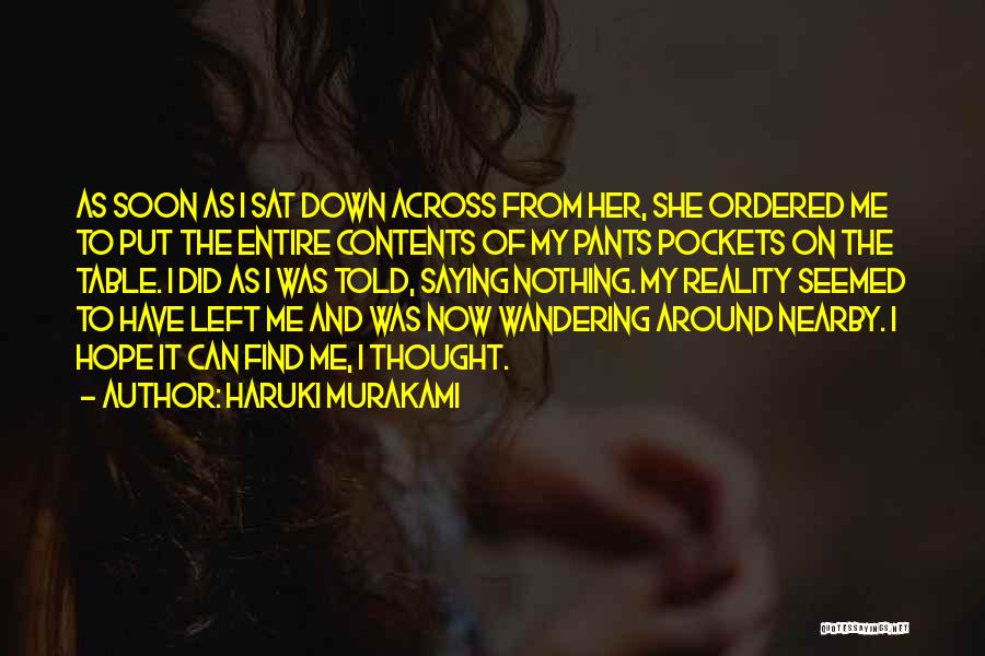 Haruki Murakami Quotes: As Soon As I Sat Down Across From Her, She Ordered Me To Put The Entire Contents Of My Pants