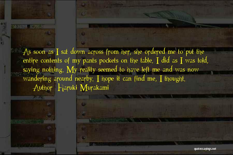 Haruki Murakami Quotes: As Soon As I Sat Down Across From Her, She Ordered Me To Put The Entire Contents Of My Pants
