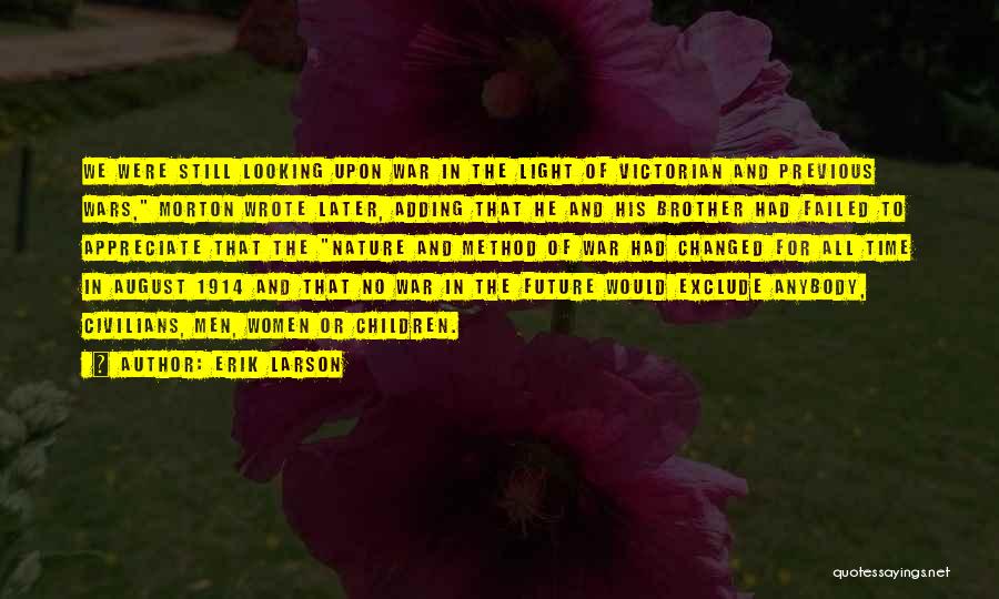 Erik Larson Quotes: We Were Still Looking Upon War In The Light Of Victorian And Previous Wars, Morton Wrote Later, Adding That He