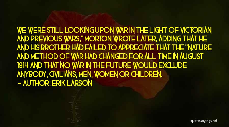 Erik Larson Quotes: We Were Still Looking Upon War In The Light Of Victorian And Previous Wars, Morton Wrote Later, Adding That He