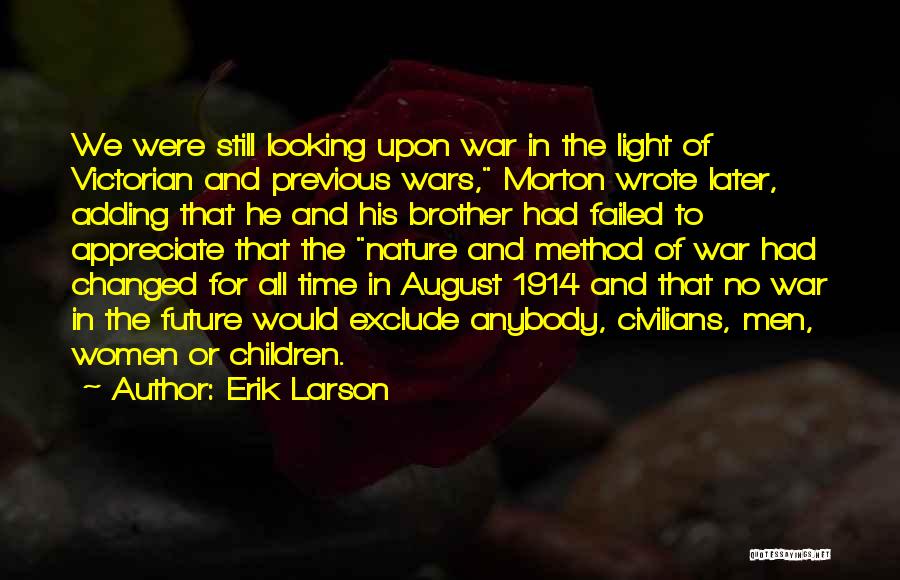 Erik Larson Quotes: We Were Still Looking Upon War In The Light Of Victorian And Previous Wars, Morton Wrote Later, Adding That He