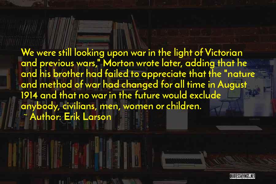 Erik Larson Quotes: We Were Still Looking Upon War In The Light Of Victorian And Previous Wars, Morton Wrote Later, Adding That He