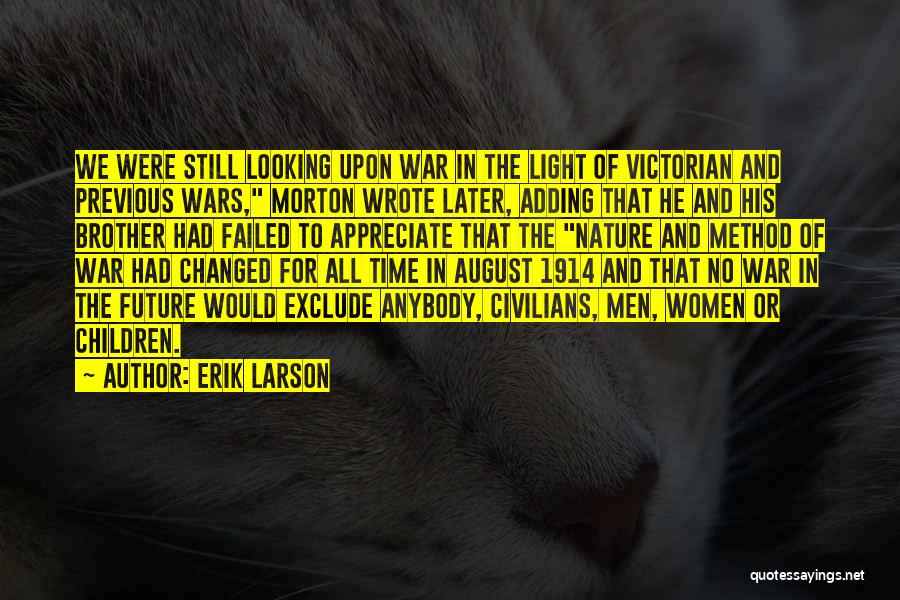 Erik Larson Quotes: We Were Still Looking Upon War In The Light Of Victorian And Previous Wars, Morton Wrote Later, Adding That He