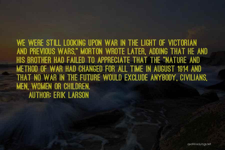 Erik Larson Quotes: We Were Still Looking Upon War In The Light Of Victorian And Previous Wars, Morton Wrote Later, Adding That He