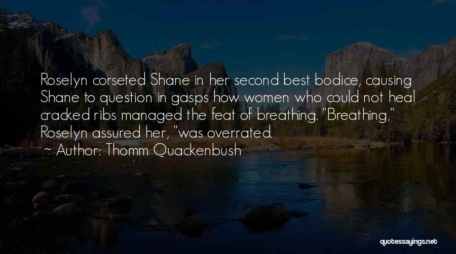 Thomm Quackenbush Quotes: Roselyn Corseted Shane In Her Second Best Bodice, Causing Shane To Question In Gasps How Women Who Could Not Heal