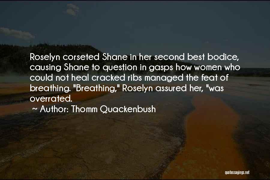 Thomm Quackenbush Quotes: Roselyn Corseted Shane In Her Second Best Bodice, Causing Shane To Question In Gasps How Women Who Could Not Heal