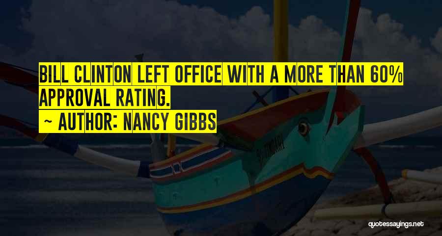 Nancy Gibbs Quotes: Bill Clinton Left Office With A More Than 60% Approval Rating.