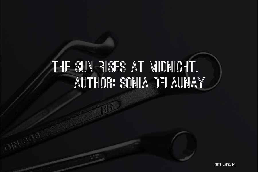 Sonia Delaunay Quotes: The Sun Rises At Midnight.