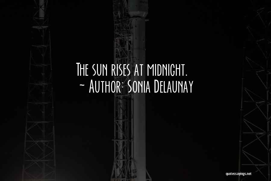 Sonia Delaunay Quotes: The Sun Rises At Midnight.