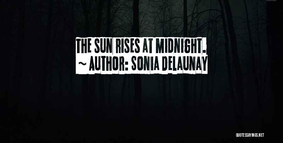 Sonia Delaunay Quotes: The Sun Rises At Midnight.