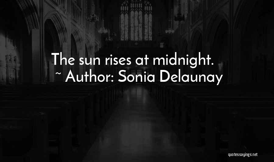 Sonia Delaunay Quotes: The Sun Rises At Midnight.