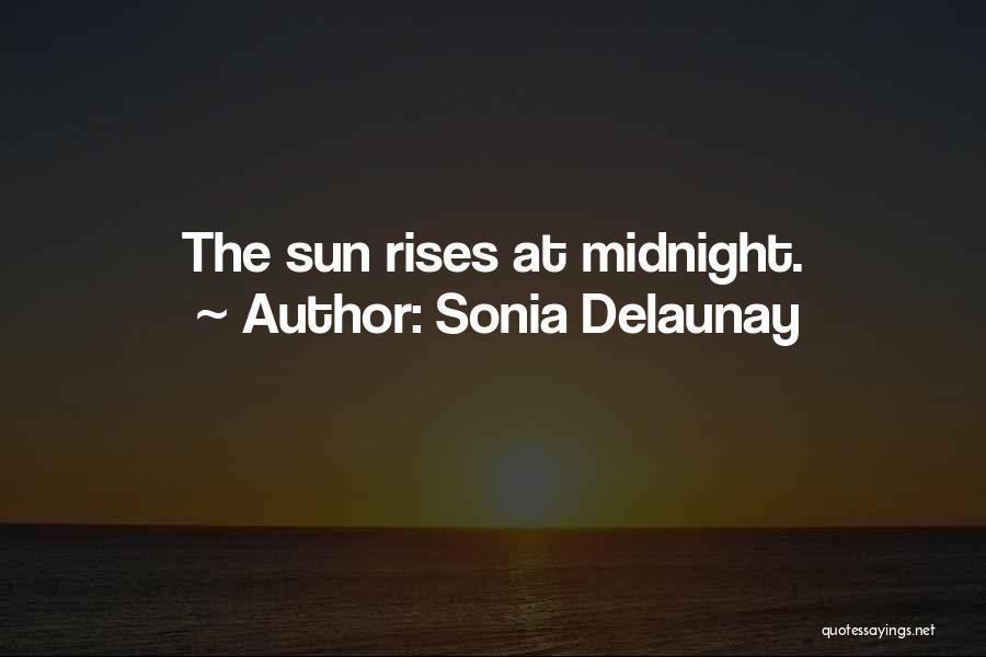 Sonia Delaunay Quotes: The Sun Rises At Midnight.