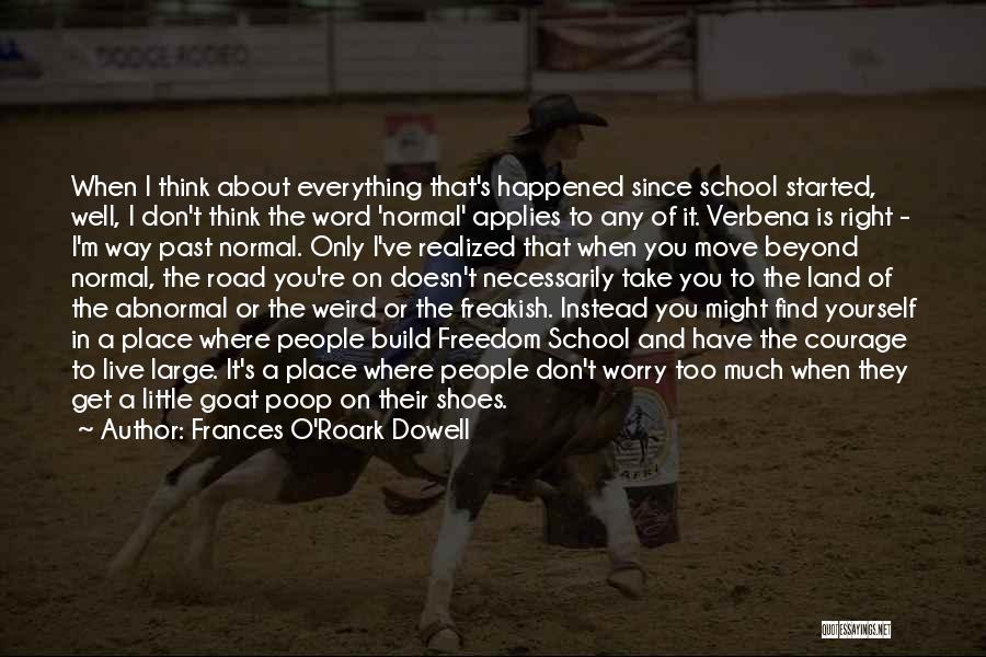 Frances O'Roark Dowell Quotes: When I Think About Everything That's Happened Since School Started, Well, I Don't Think The Word 'normal' Applies To Any