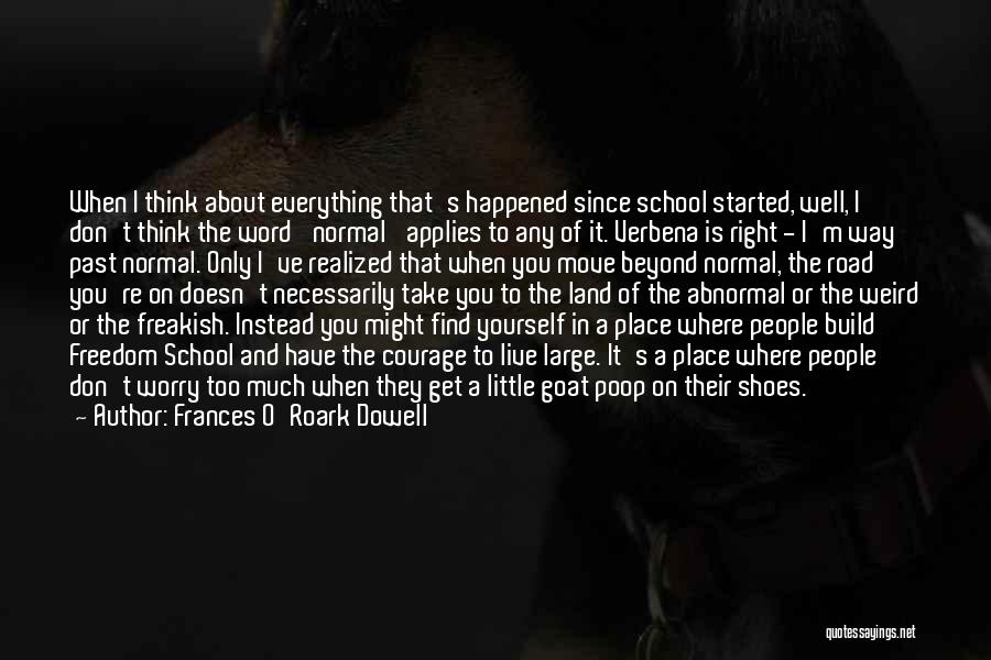 Frances O'Roark Dowell Quotes: When I Think About Everything That's Happened Since School Started, Well, I Don't Think The Word 'normal' Applies To Any