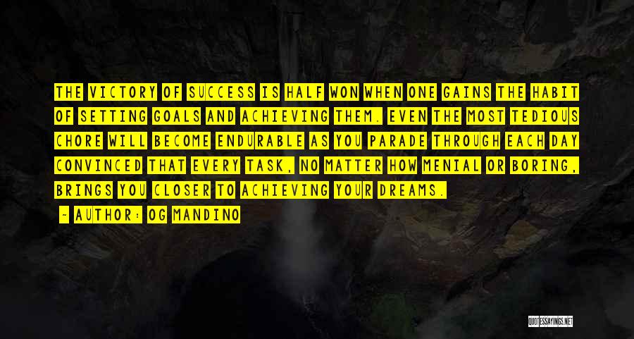 Og Mandino Quotes: The Victory Of Success Is Half Won When One Gains The Habit Of Setting Goals And Achieving Them. Even The