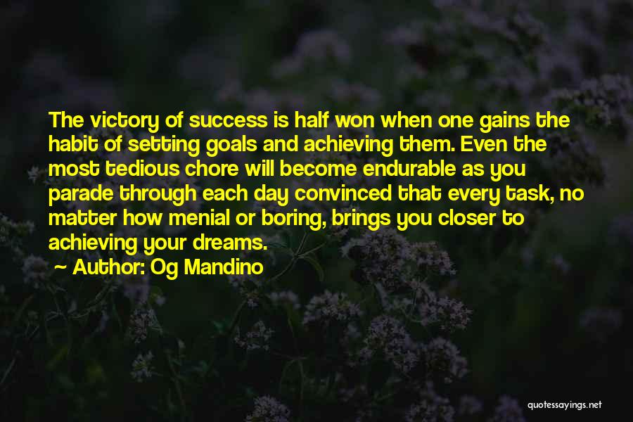 Og Mandino Quotes: The Victory Of Success Is Half Won When One Gains The Habit Of Setting Goals And Achieving Them. Even The