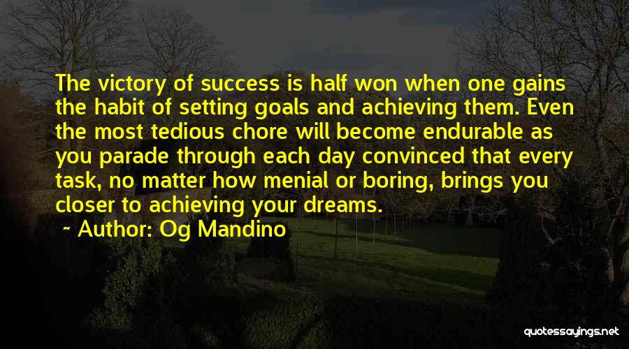 Og Mandino Quotes: The Victory Of Success Is Half Won When One Gains The Habit Of Setting Goals And Achieving Them. Even The