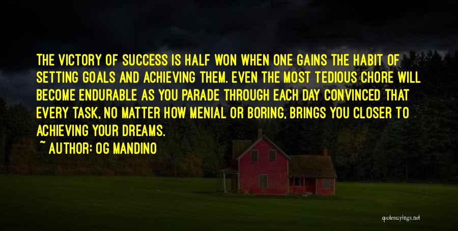 Og Mandino Quotes: The Victory Of Success Is Half Won When One Gains The Habit Of Setting Goals And Achieving Them. Even The