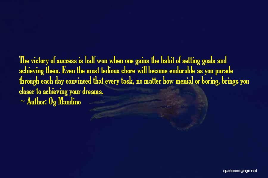 Og Mandino Quotes: The Victory Of Success Is Half Won When One Gains The Habit Of Setting Goals And Achieving Them. Even The