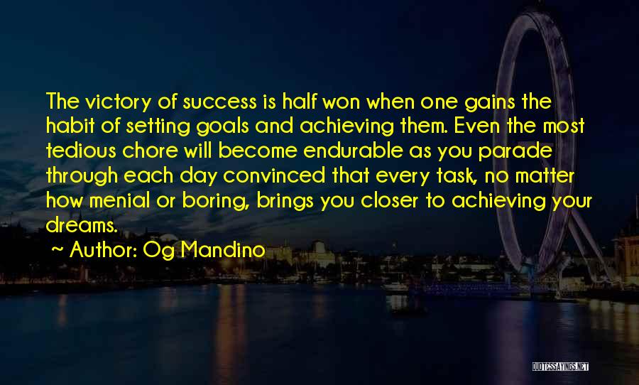 Og Mandino Quotes: The Victory Of Success Is Half Won When One Gains The Habit Of Setting Goals And Achieving Them. Even The