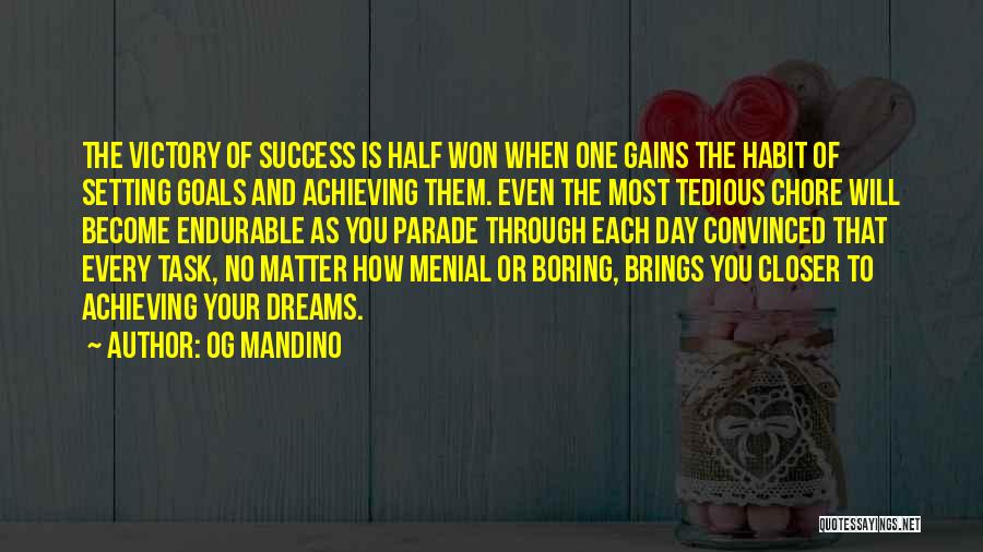 Og Mandino Quotes: The Victory Of Success Is Half Won When One Gains The Habit Of Setting Goals And Achieving Them. Even The