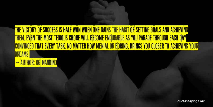 Og Mandino Quotes: The Victory Of Success Is Half Won When One Gains The Habit Of Setting Goals And Achieving Them. Even The