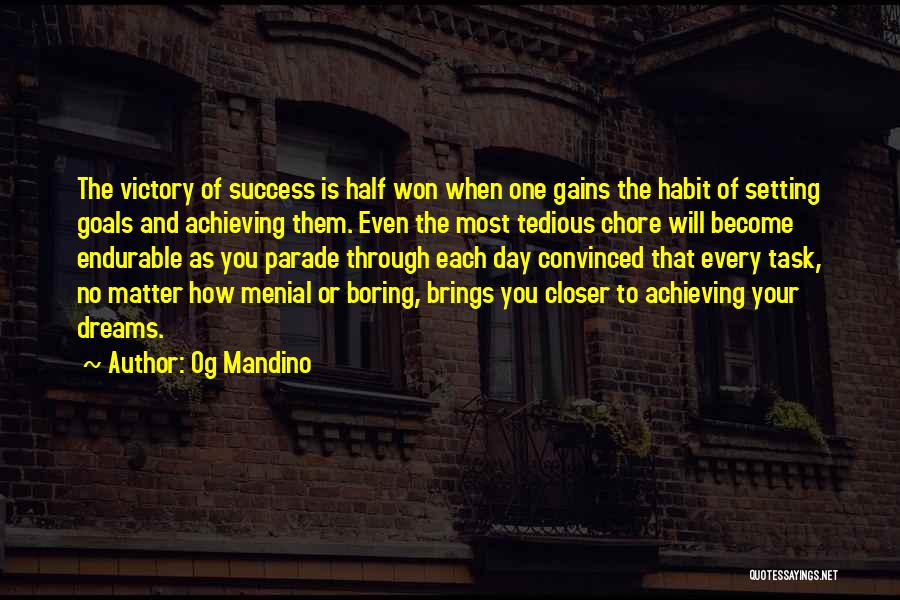 Og Mandino Quotes: The Victory Of Success Is Half Won When One Gains The Habit Of Setting Goals And Achieving Them. Even The