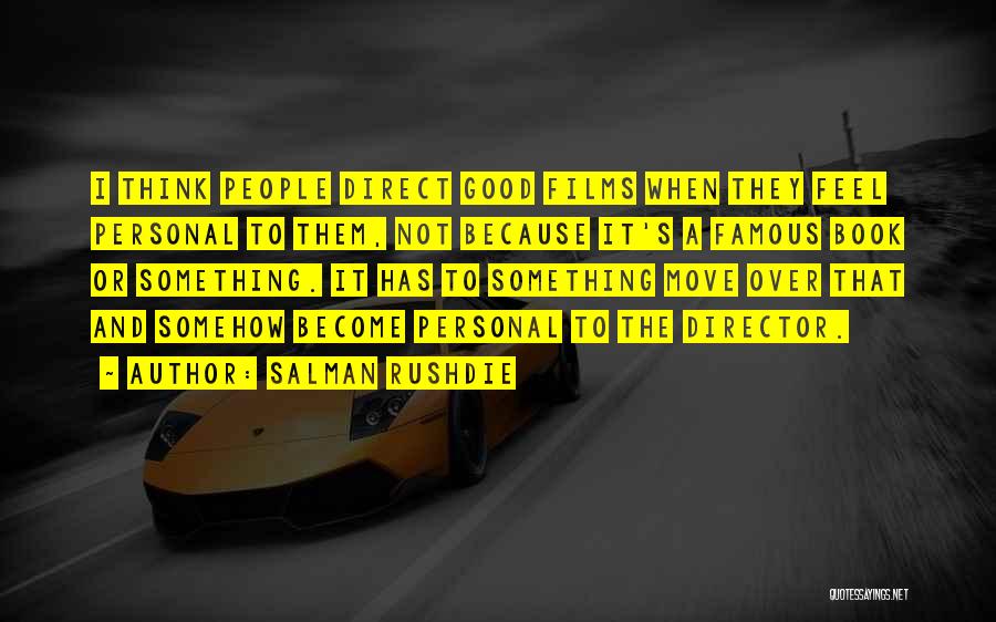 Salman Rushdie Quotes: I Think People Direct Good Films When They Feel Personal To Them, Not Because It's A Famous Book Or Something.