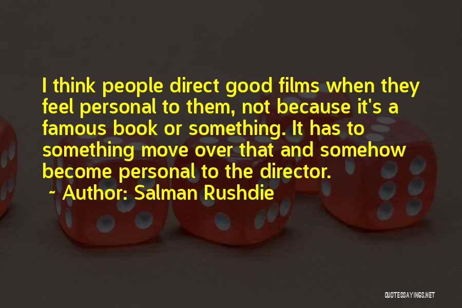 Salman Rushdie Quotes: I Think People Direct Good Films When They Feel Personal To Them, Not Because It's A Famous Book Or Something.