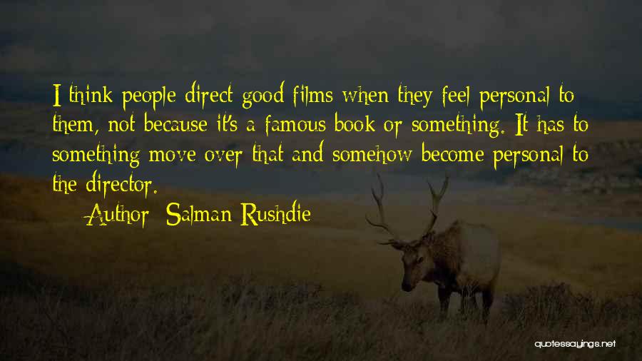 Salman Rushdie Quotes: I Think People Direct Good Films When They Feel Personal To Them, Not Because It's A Famous Book Or Something.