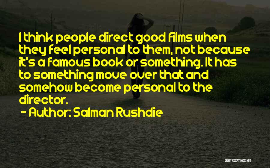 Salman Rushdie Quotes: I Think People Direct Good Films When They Feel Personal To Them, Not Because It's A Famous Book Or Something.